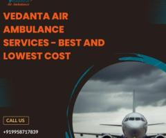 With Splendid Medical Facility Get Vedanta Air Ambulance in Delhi - 1