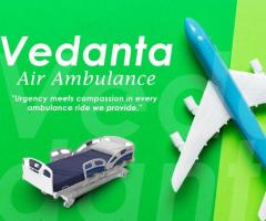 With Splendid Medical Treatment Select Vedanta Air Ambulance from Delhi
