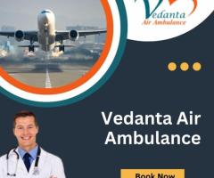 Take Vedanta Air Ambulance from Delhi with Experienced Paramedics